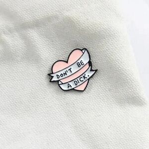 Don't Be A Dick Pink Heart White Ribbon Enamel Pin